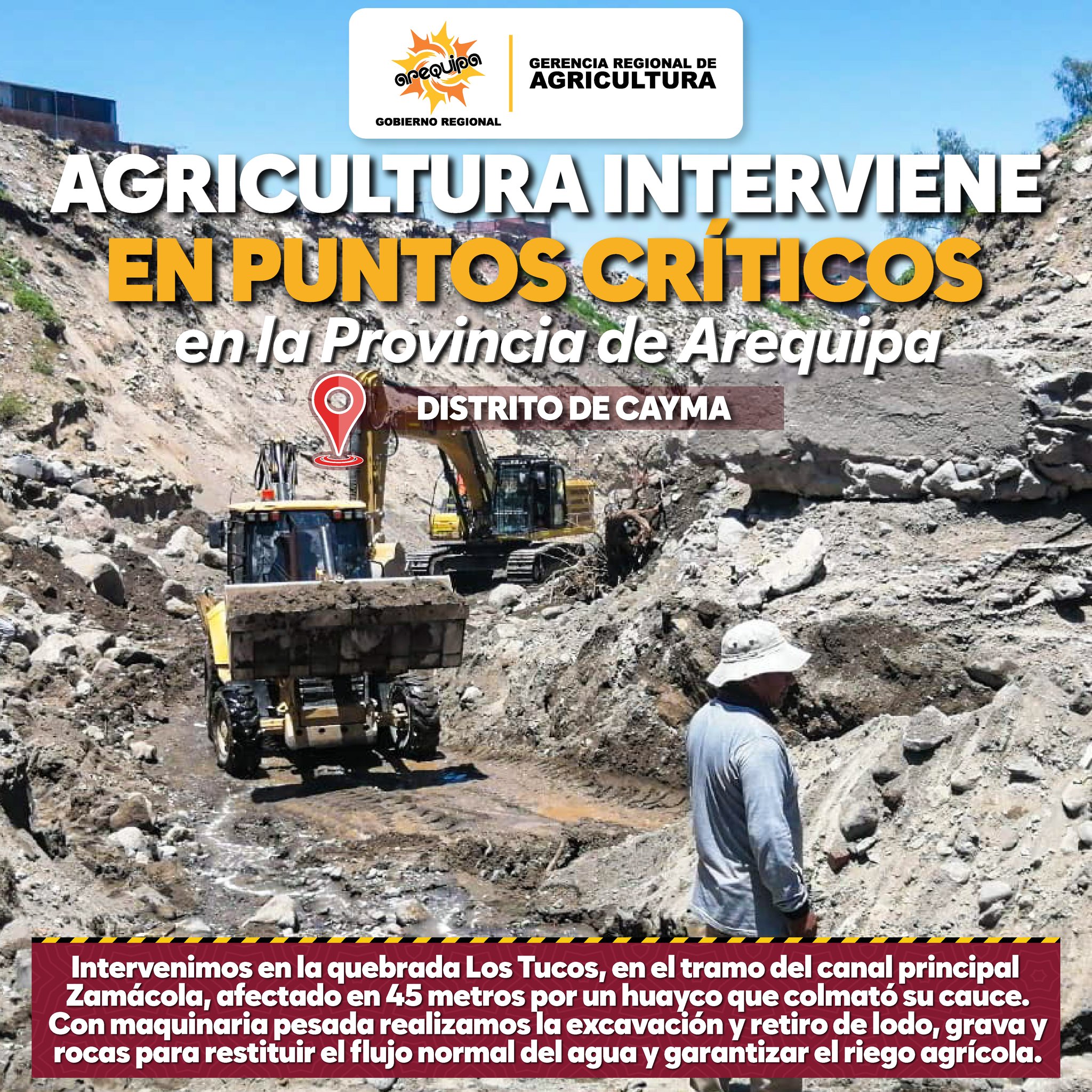 El Gobierno Regional de Arequipa, a través de la Gerencia Regional de Agricultura, interviene de manera inmediata en la quebrada Los Tucos, en el tramo del canal principal Zamácola, distrito de Cerro Colorado, afectado en aproximadamente 45 metros tras la